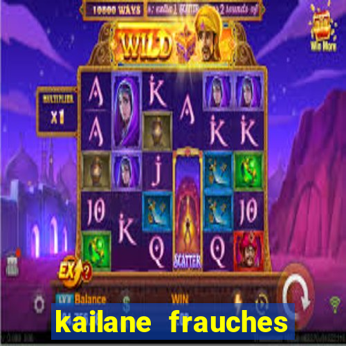 kailane frauches tem filhos